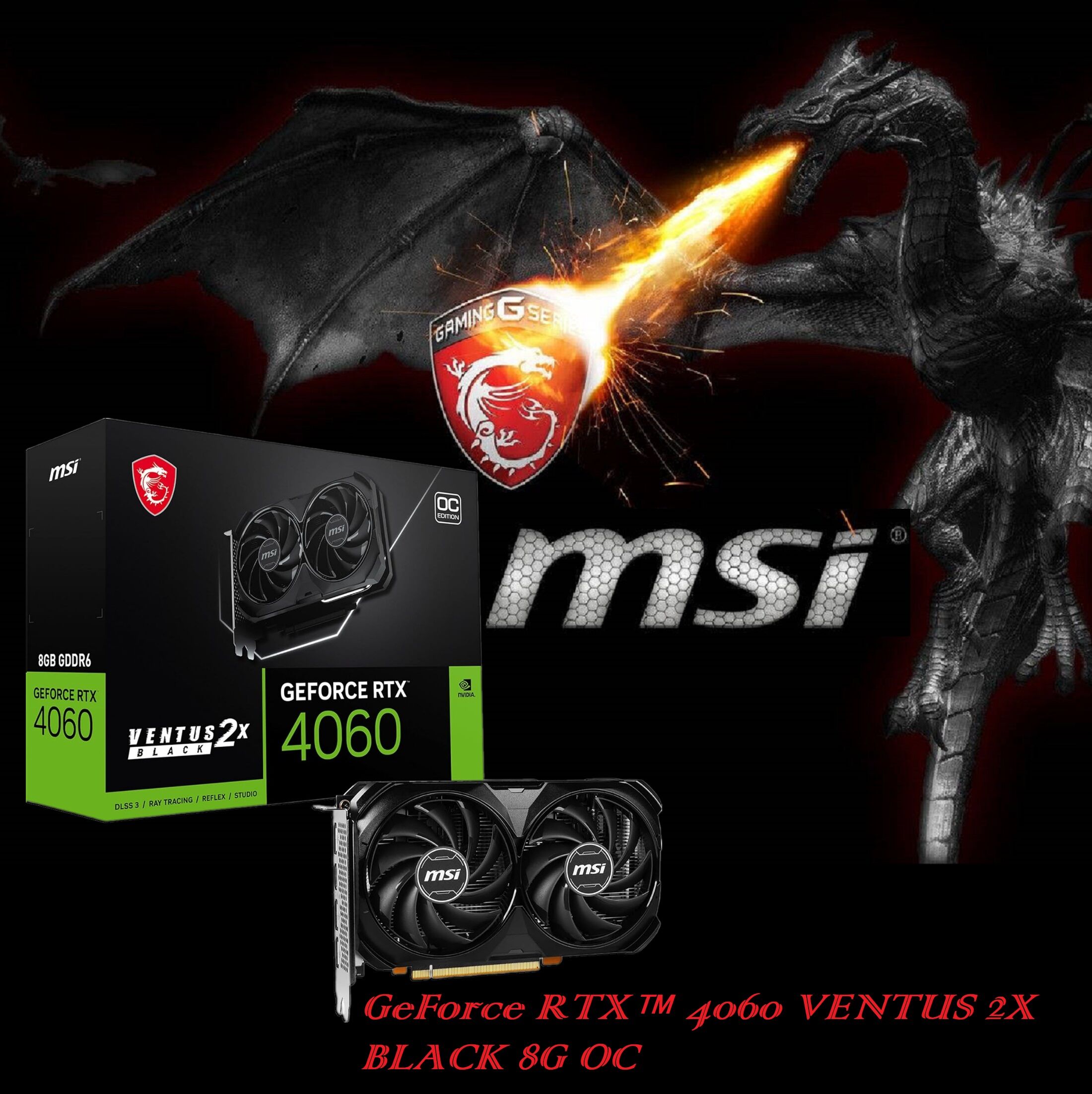 RTX 4060 VENTUS 2X BLACK 8GB GDDR6 OC 912-V516-088  RTX 4060 VENTUS 2X BLACK 8GB GDDR6 OC 2490 MHz MSI GeForce RTX™ 4060 VENTUS 2X BLACK 8GB GDDR6 OC