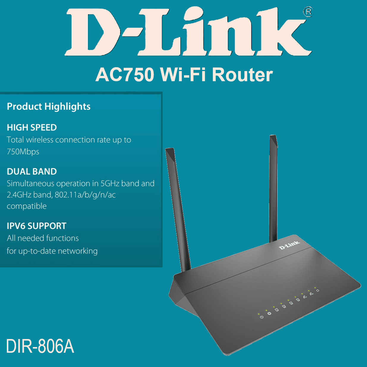 DIR-806A D-LINK DIR-806A Dual Band AC750 Wi-Fi Router D-LINK DIR-806A AC750 Wi-Fi Router ; Dual Band 5GHz  & 2.4GHz